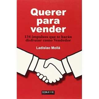 Querer para vender: 134 impulsos que te harán disfrutar como Vendedor